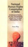National Human Rights Commission of India Formation, Functioning and Future Prospects 1st Edition,8174872175,9788174872173
