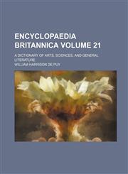 Encyclopaedia Britannica; A Dictionary of Arts, Sciences, and General Literature Volume 21,1236273567,9781236273567