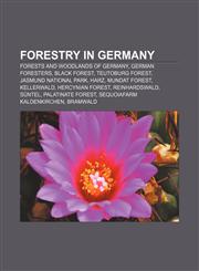 Forestry in Germany Forests and woodlands of Germany, German foresters, Black Forest, Teutoburg Forest, Jasmund National Park, Harz,1233093681,9781233093687