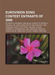 Eurovision Song Contest entrants of 2008 No Angels, Kalomira, Dima Bilan, Charlotte Perrelli, Sirusho, Ani Lorak, Maria Mittet, Bo'az Ma'uda,115518243X,9781155182438
