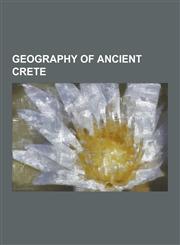 Geography of Ancient Crete Cretan City-States, Port Settlements in Ancient Crete, Knossos, Gortyn, Phaistos, Amnisos, Phalasarna, Mount Juktas, D,1230554009,9781230554006