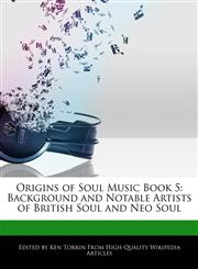 Origins of Soul Music Book 5 Background and Notable Artists of British Soul and Neo Soul,1276211112,9781276211116