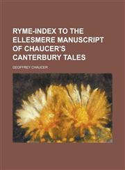 Ryme-index to the Ellesmere manuscript of Chaucer's Canterbury tales,1234373130,9781234373139