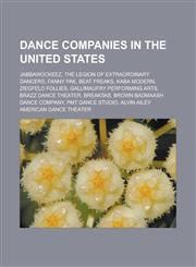 Dance Companies in the United States Jabbawockeez, the Legion of Extraordinary Dancers, Fanny Pak, Beat Freaks, Kaba Modern, Ziegfeld Follies, Gallim,1156436419,9781156436417