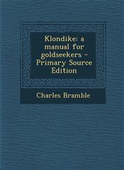 Klondike A Manual for Goldseekers - Primary Source Edition,1293634255,9781293634257