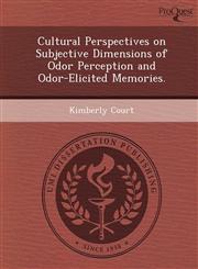 Cultural Perspectives on Subjective Dimensions of Odor Perception and Odor-Elicited Memories.,1249847141,9781249847144
