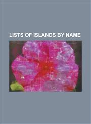Lists of Islands by Name Latin Names of Islands, List of Islands by Name (A), List of Islands by Name (B), List of Islands by Name (C), List of,1155892593,9781155892597