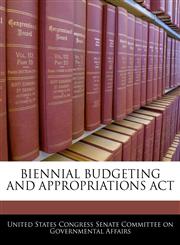 BIENNIAL BUDGETING AND APPROPRIATIONS ACT,1240599978,9781240599974
