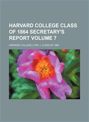 Harvard College Class of 1864 secretary's report Volume 7,1130831140,9781130831146