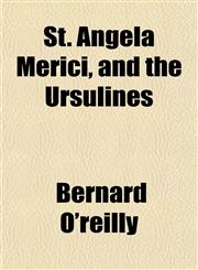 St. Angela Merici, and the Ursulines,1154855953,9781154855951