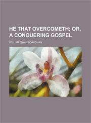 He that overcometh;  or, A conquering gospel,1151085812,9781151085818