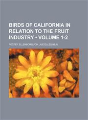 Birds of California in Relation to the Fruit Industry (Volume 1-2),1150256850,9781150256851