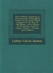 Fall of Poland Containing an Analytical and a Philosophical Account of the Causes Which Conspired in the Ruin of That Nation, with a,1289543275,9781289543273