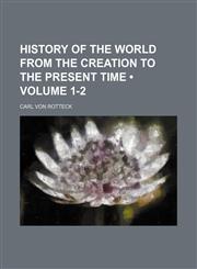History of the World From the Creation to the Present Time (Volume 1-2),1151178470,9781151178473