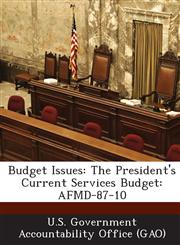 Budget Issues The President's Current Services Budget: Afmd-87-10,1287181724,9781287181729