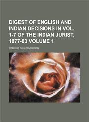 Digest of English and Indian Decisions in vol. 1-7 of the Indian Jurist, 1877-83 Volume 1,1130504263,9781130504262