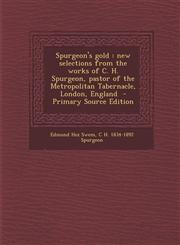 Spurgeon's Gold New Selections from the Works of C. H. Spurgeon, Pastor of the Metropolitan Tabernacle, London, England - Primary Sour,1294633295,9781294633297
