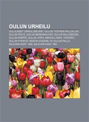 Oulun urheilu Oululaiset urheiluseurat, Oulun Työväen Palloilijat, Oulun Polte, Oulun Merenkävijät, Oulun Palloseura, Oulun Kärpät,1231959967,9781231959961