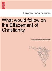 What would follow on the Effacement of Christianity.,1241150222,9781241150228