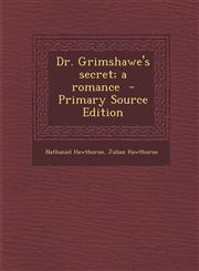 Dr. Grimshawe's Secret; A Romance - Primary Source Edition,1295343010,9781295343010