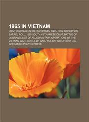 1965 in Vietnam Joint warfare in South Vietnam 1963-1969, Operation Barrel Roll, 1965 South Vietnamese coup, Battle of la Drang,1156759641,9781156759646