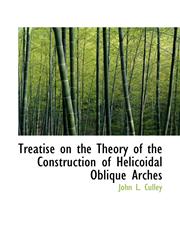 Treatise on the Theory of the Construction of Helicoidal Oblique Arches,111062347X,9781110623471
