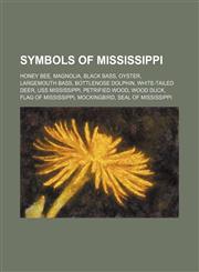 Symbols of Mississippi Honey bee, Magnolia, Black bass, Oyster, Largemouth bass, Bottlenose dolphin, White-tailed deer, USS Mississippi,1234573504,9781234573508