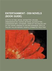 Entertainment - DS9 novels (Book Guide) A Stitch in Time, Abyss, Antimatter, Arcade, Armageddon Sky, Avatar, Betrayal, Bloodletter, Cardassian Imps, Cathedral, Dawn of the Eagles, Day of the Vipers, Demons of Air and Darkness, Devil in the Sky, Fallen He,1234693100,9781234693107