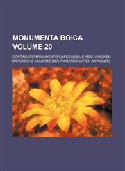 Monumenta Boica Volume 20 ; Continuatio Monumentorum Ecclesiae ad D. Virginem,1130856968,9781130856965