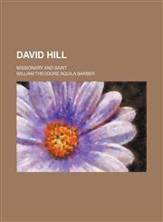 David Hill; missionary and saint,1150798432,9781150798436
