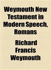 Weymouth New Testament in Modern Speech, Romans,115373267X,9781153732673