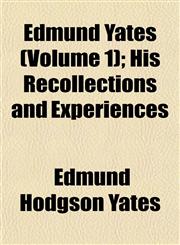 Edmund Yates (Volume 1); His Recollections and Experiences,1152526618,9781152526617