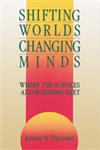 Shifting Worlds, Changing Minds Where the Sciences and Buddhism Meet,0877733686,9780877733683