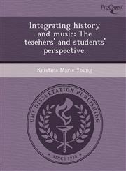 Integrating history and music The teachers' and students' perspective.,1249899370,9781249899372