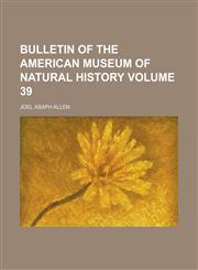 Bulletin of the American Museum of Natural History Volume 39,1236805275,9781236805270