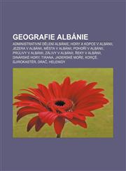 Geografie Albánie Administrativní dělení Albánie, Hory a kopce v Albánii, Jezera v Albánii, Města v Albánii, Pohoří v Albánii,1232829633,9781232829638