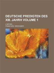 Deutsche Predigten des XIII. Jahrh; 2 Abtheil Volume 1,1230131396,9781230131399