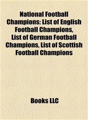 National Football Champions List of English Football Champions, List of German Football Champions, List of Scottish Football Champions,1157443427,9781157443421