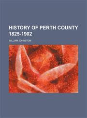 History of Perth County 1825-1902,1151116653,9781151116659