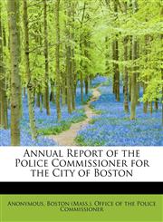 Annual Report of the Police Commissioner for the City of Boston,1116934280,9781116934281