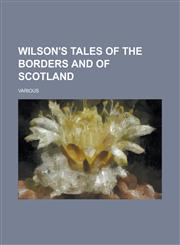 Wilson's Tales of the Borders and of Scotland (Volume 9),1153654121,9781153654128