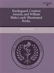 Kierkegaard, Creation Anxiety, and William Blake's early Illuminated Books.,1243524588,9781243524584