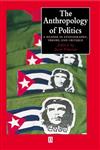 The Anthropology of Politics A Reader in Ethnography, Theory, and Critique,0631224394,9780631224396