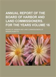 Annual report of the Board of Harbor and Land Commissioners. For the years Volume 16,1154303330,9781154303339