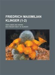 Friedrich Maximilian Klinger; Sein Leben Und Werke (1-2),1234867974,9781234867973