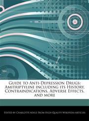 Guide to Anti-Depression Drugs Amitriptyline including its History, Contraindications, Adverse Effects, and more,1276157088,9781276157087