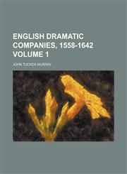 English dramatic companies, 1558-1642 Volume 1,1152899015,9781152899018