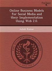 Online Business Models for Social Media and their Implementation Using Web 2.0.,124985301X,9781249853015