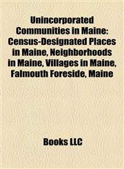 Unincorporated Communities in Maine Census-Designated Places in Maine, Neighborhoods in Maine, Villages in Maine, Falmouth Foreside, Maine,1158184476,9781158184477