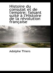 Histoire du consulat et de l'empire faisant suite à l'Histoire de la révolution française,1110805667,9781110805662